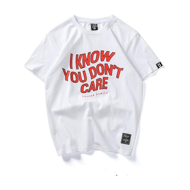 i Know You Dont Care T- Shirt